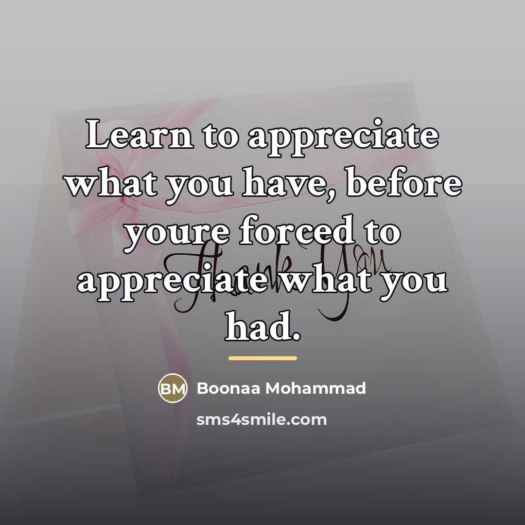 “Learn to appreciate what you have, before youre forced to…” quote by Boonaa Mohammad