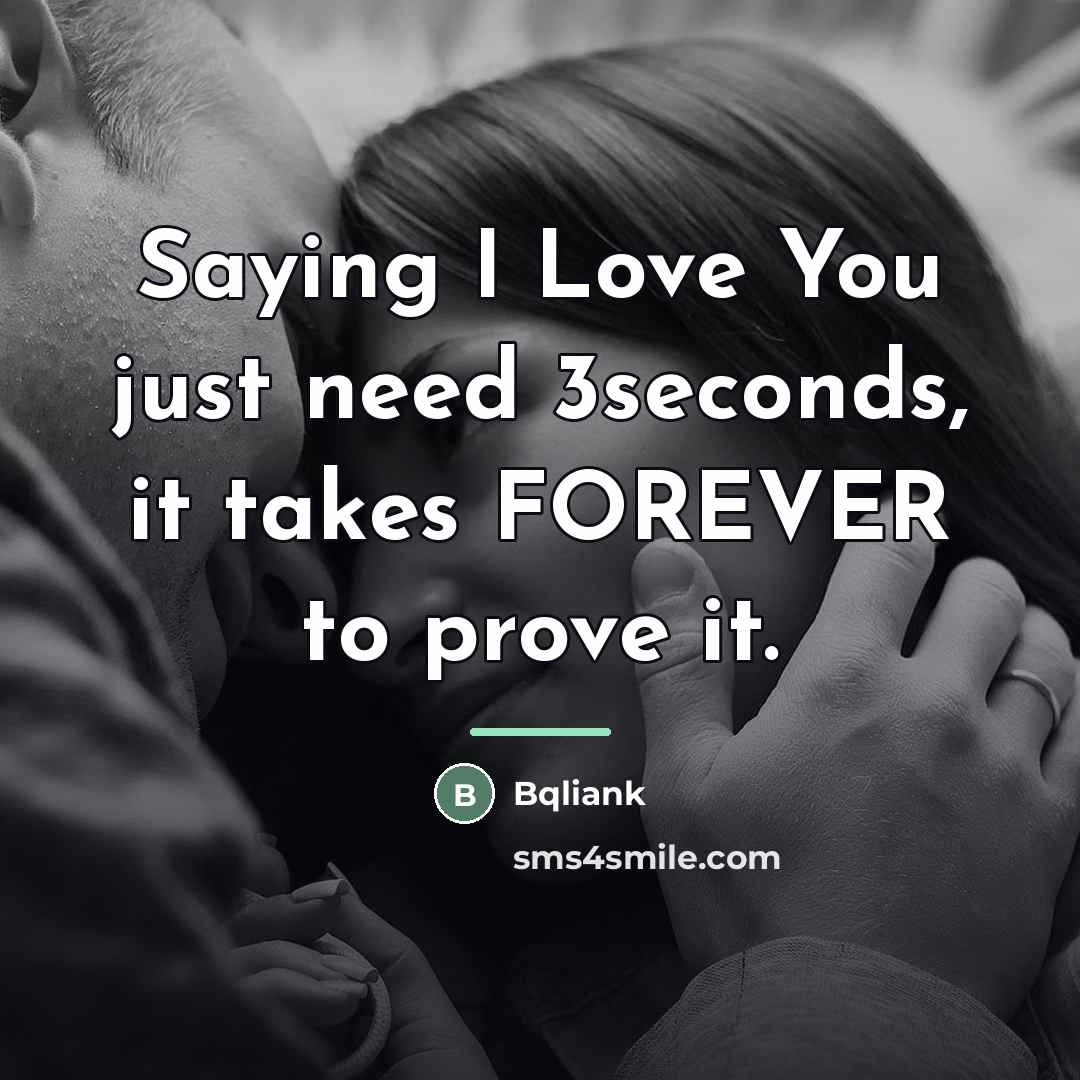 “Saying I Love You just need 3seconds, it takes FOREVER…” quote by Bqliank