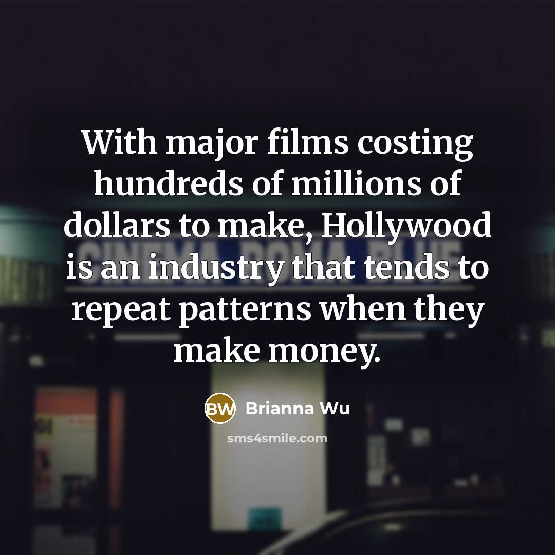 “With major films costing hundreds of millions of dollars to…” quote by Brianna Wu