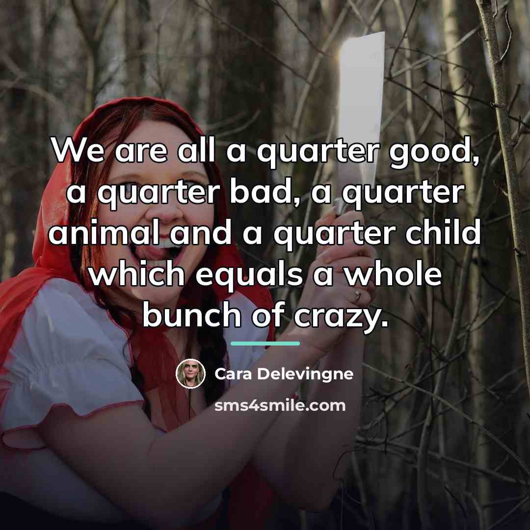 “We are all a quarter good, a quarter bad, a…” quote by Cara Delevingne