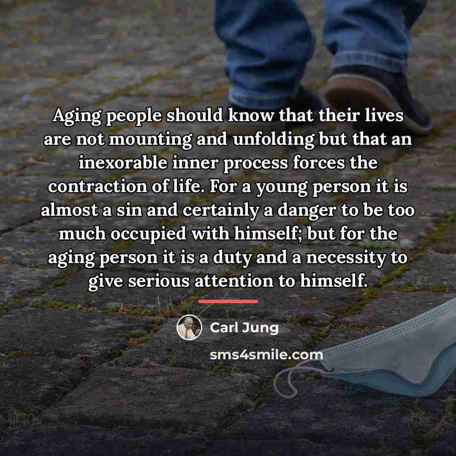 “Aging people should know that their lives are not mounting…” quote by Carl Jung