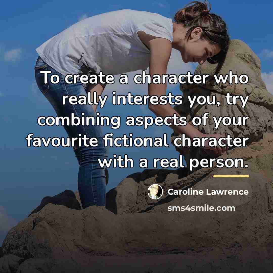 “To create a character who really interests you, try combining…” quote by Caroline Lawrence