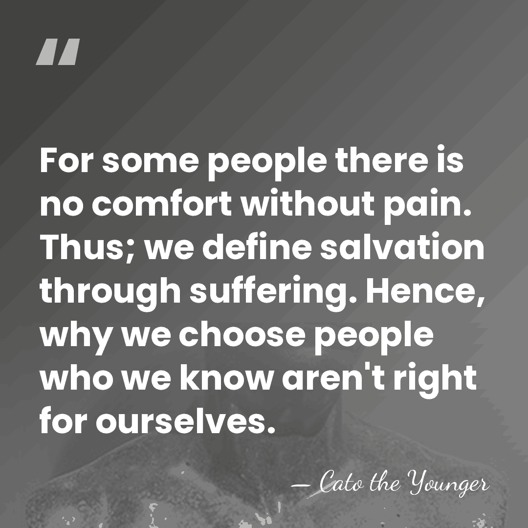 For some people there is no comfort without pain. Thus; we define&hellip; - Cato the Younger