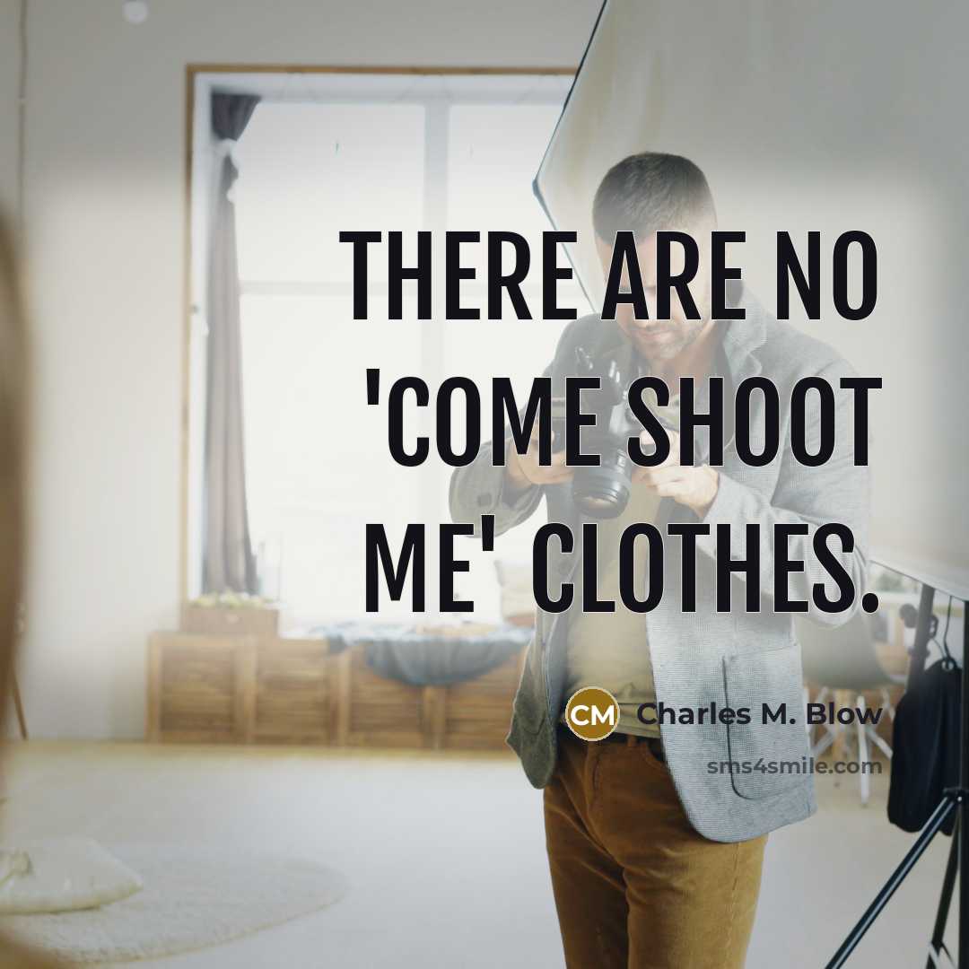 “There are no 'come shoot me' clothes.…” quote by Charles M. Blow