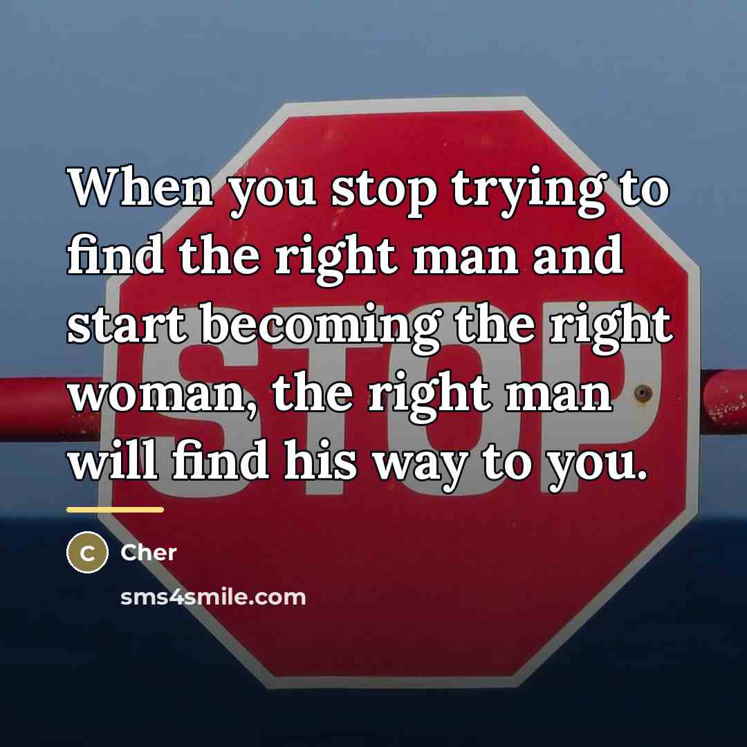“When you stop trying to find the right man and…” quote by Cher