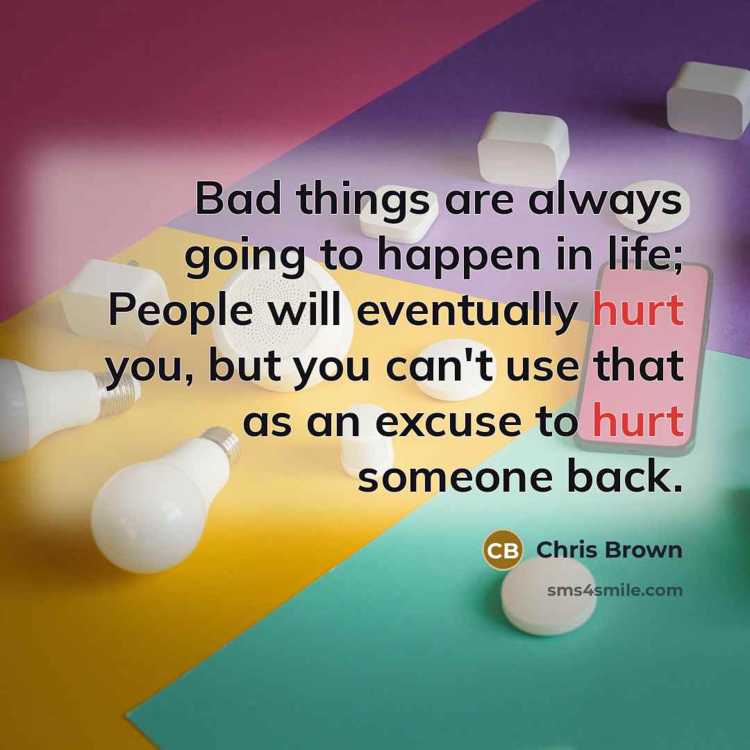 “Bad things are always going to happen in life; People…” quote by Chris Brown