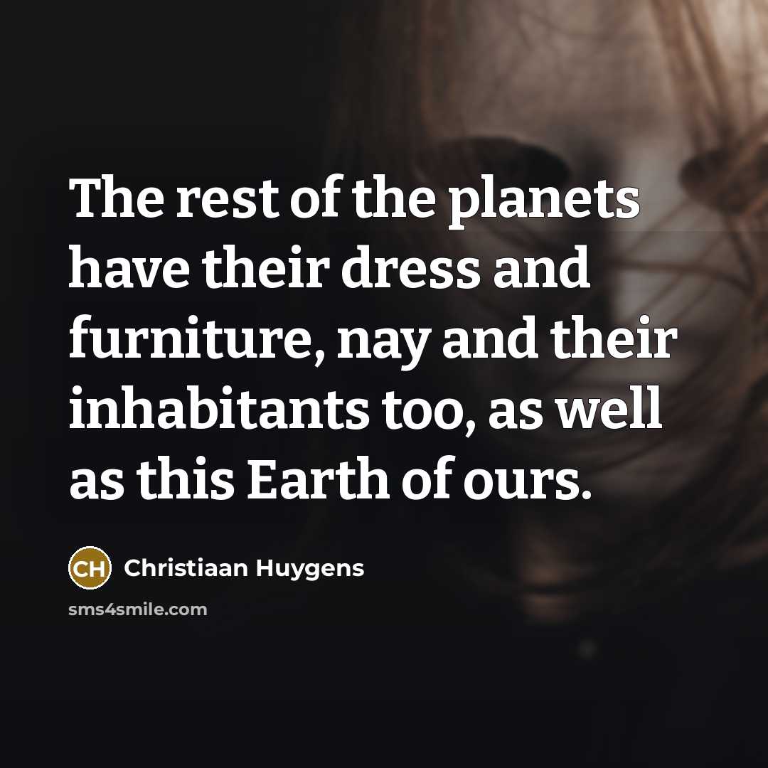 “The rest of the planets have their dress and furniture,…” quote by Christiaan Huygens