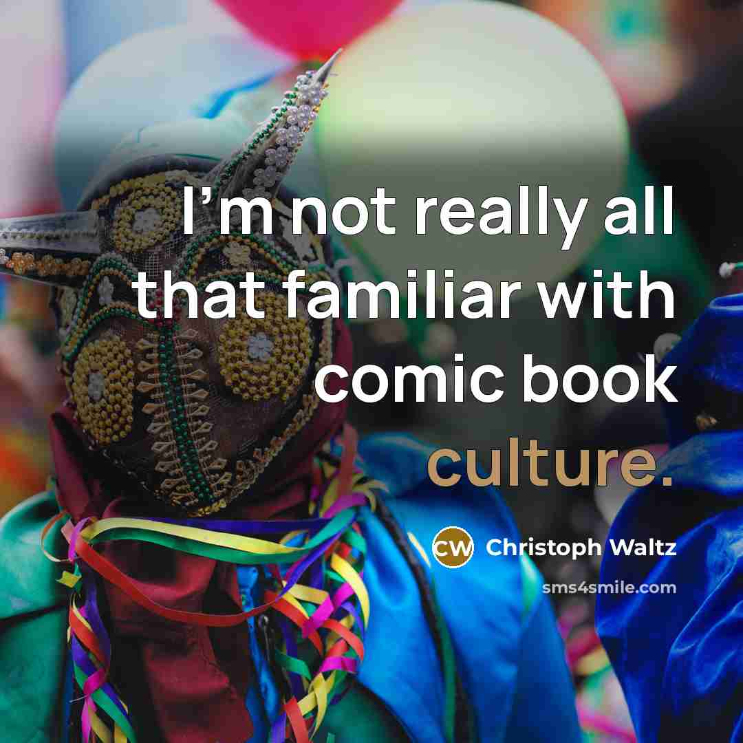 “I'm not really all that familiar with comic book culture.…” quote by Christoph Waltz