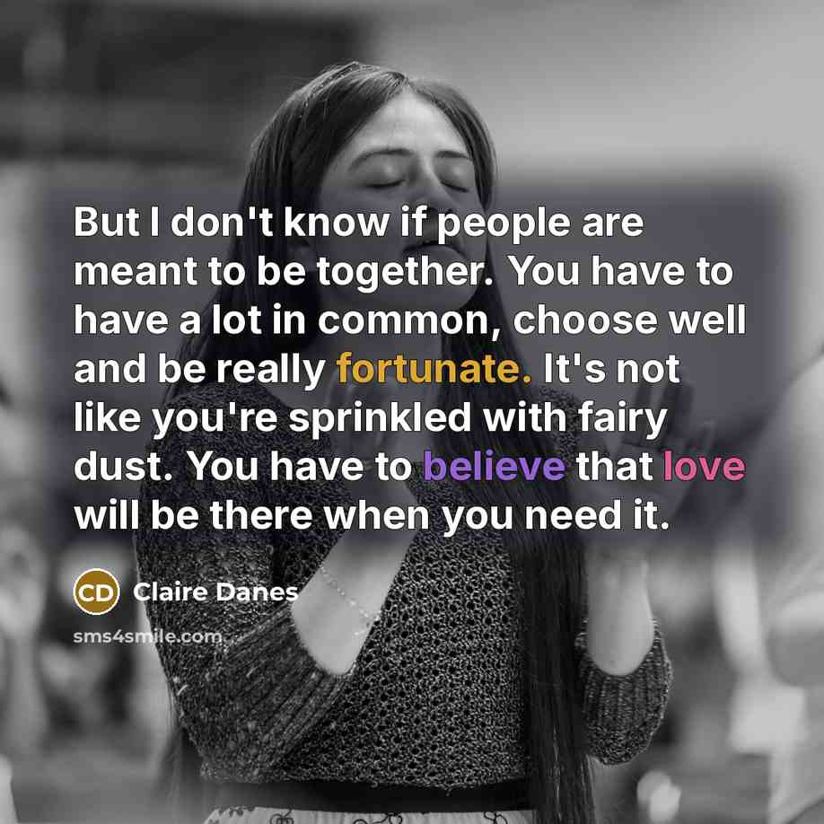 “But I don't know if people are meant to be…” quote by Claire Danes