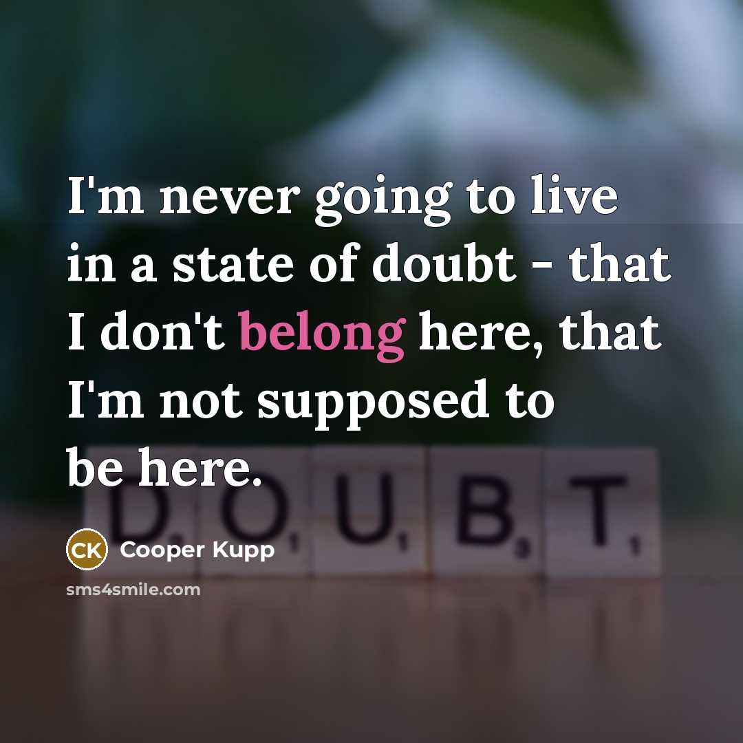“I'm never going to live in a state of doubt…” quote by Cooper Kupp