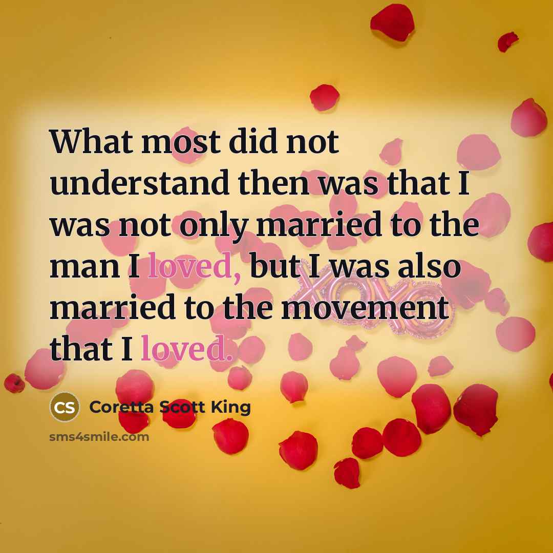 “What most did not understand then was that I was…” quote by Coretta Scott King
