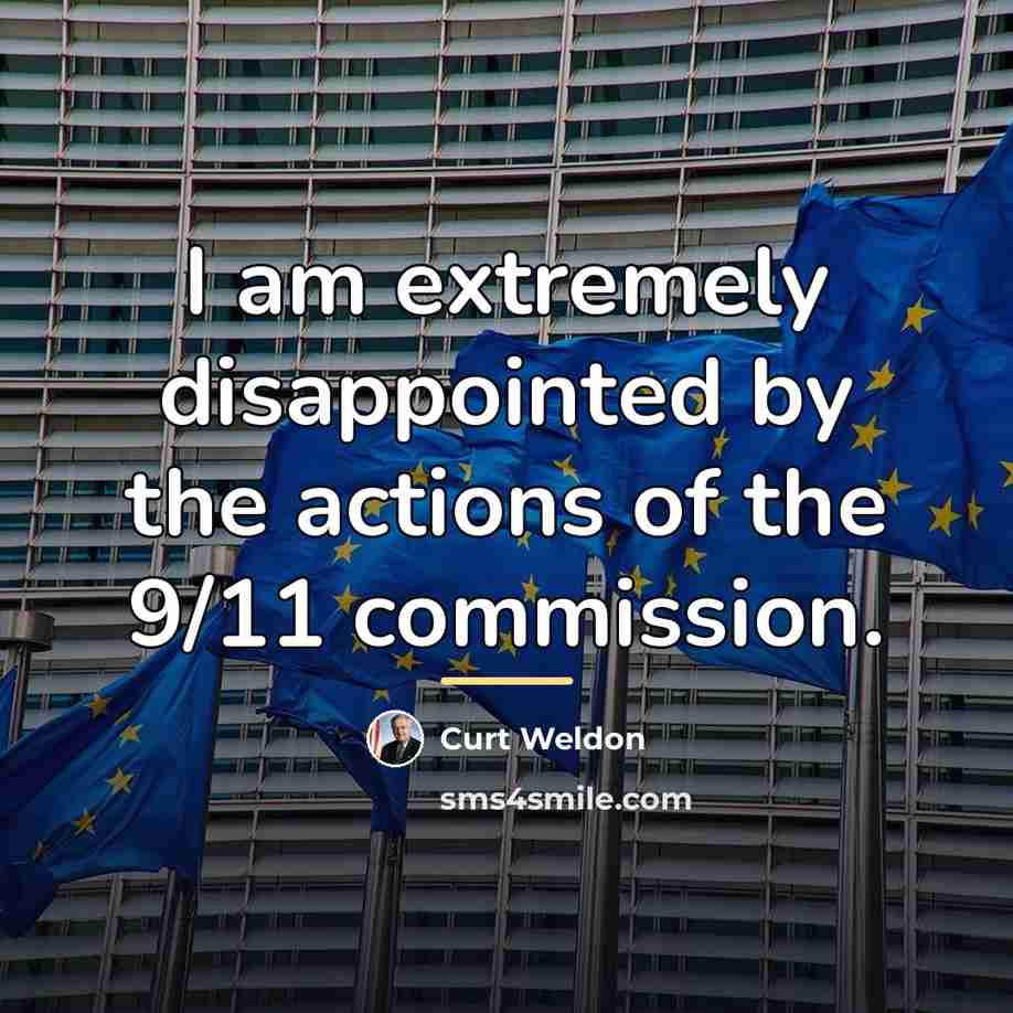 “I am extremely disappointed by the actions of the 9/11…” quote by Curt Weldon