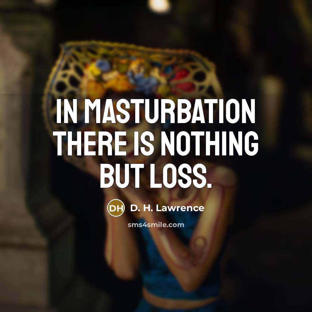 “In masturbation there is nothing but loss.…” quote by D. H. Lawrence