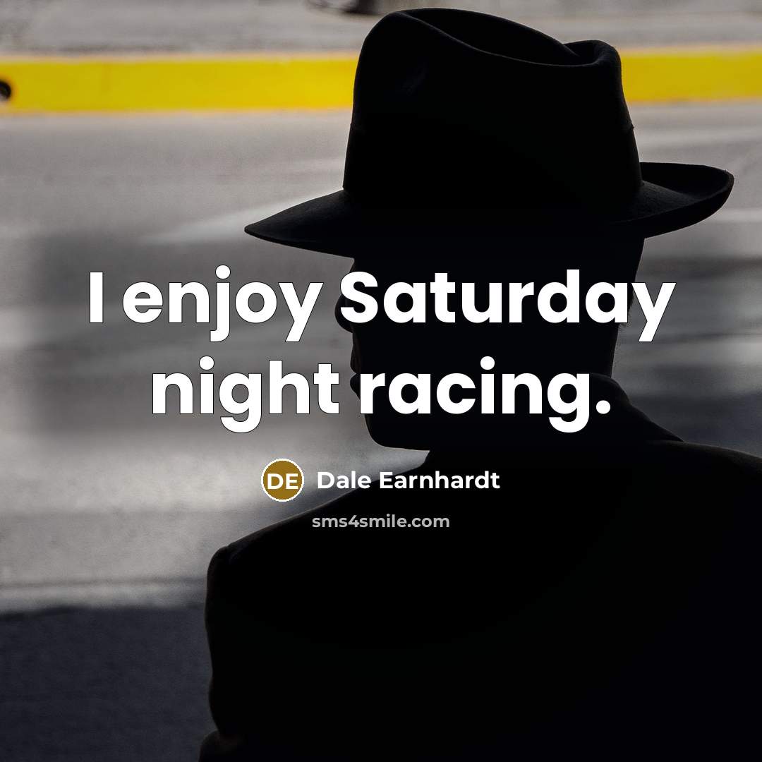 “I enjoy Saturday night racing.…” quote by Dale Earnhardt