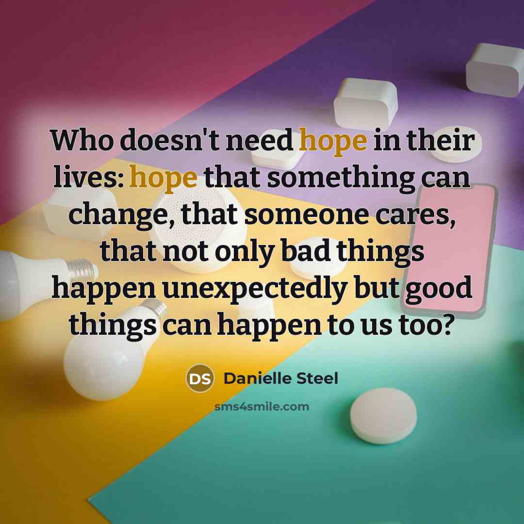 “Who doesn't need hope in their lives: hope that something…” quote by Danielle Steel