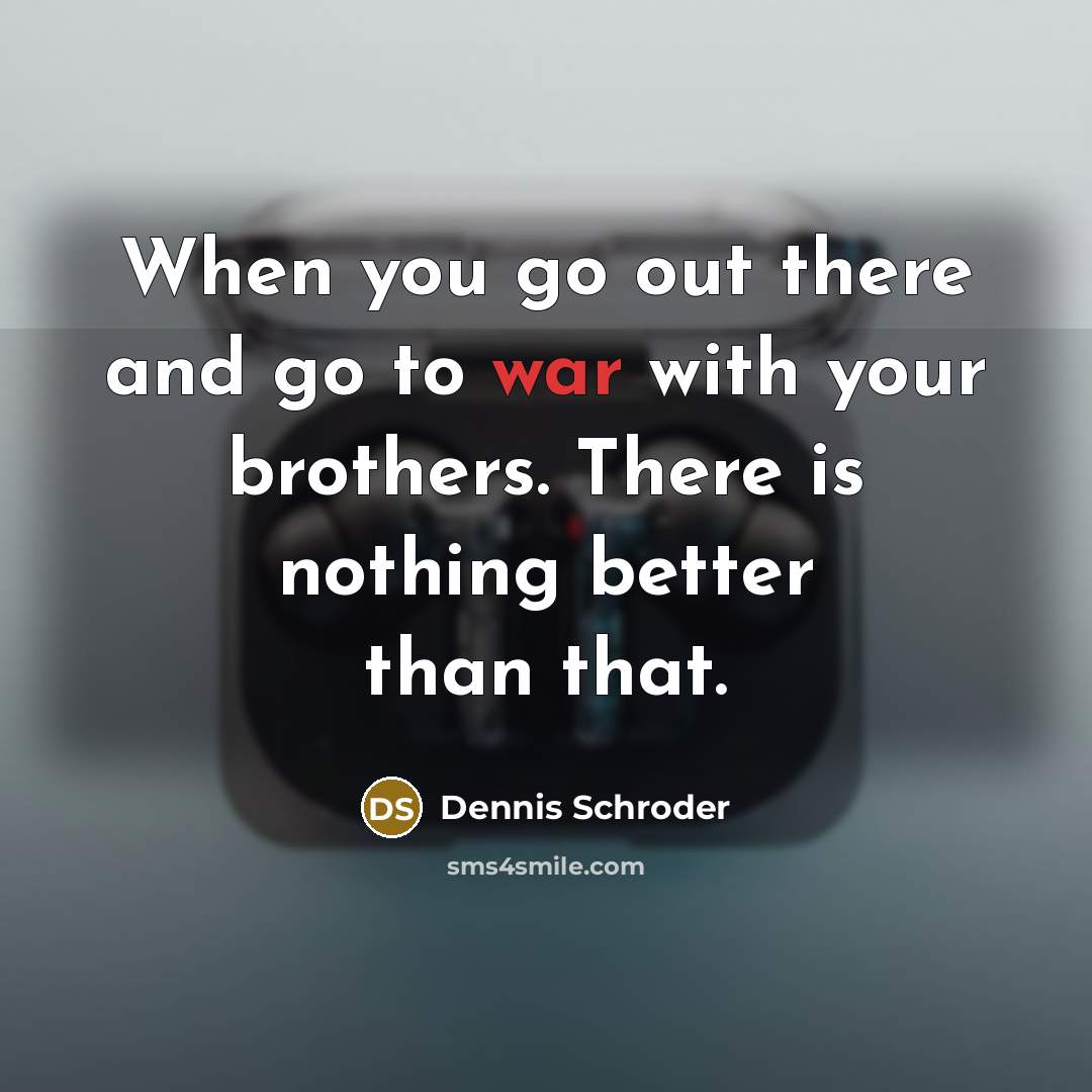 “When you go out there and go to war with…” quote by Dennis Schroder