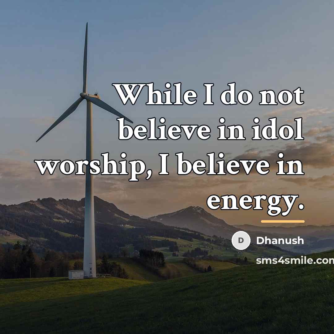 “While I do not believe in idol worship, I believe…” quote by Dhanush