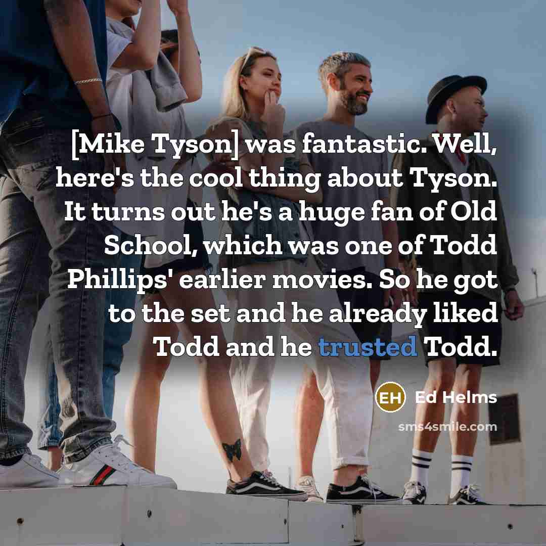 “[Mike Tyson] was fantastic. Well, here's the cool thing about…” quote by Ed Helms
