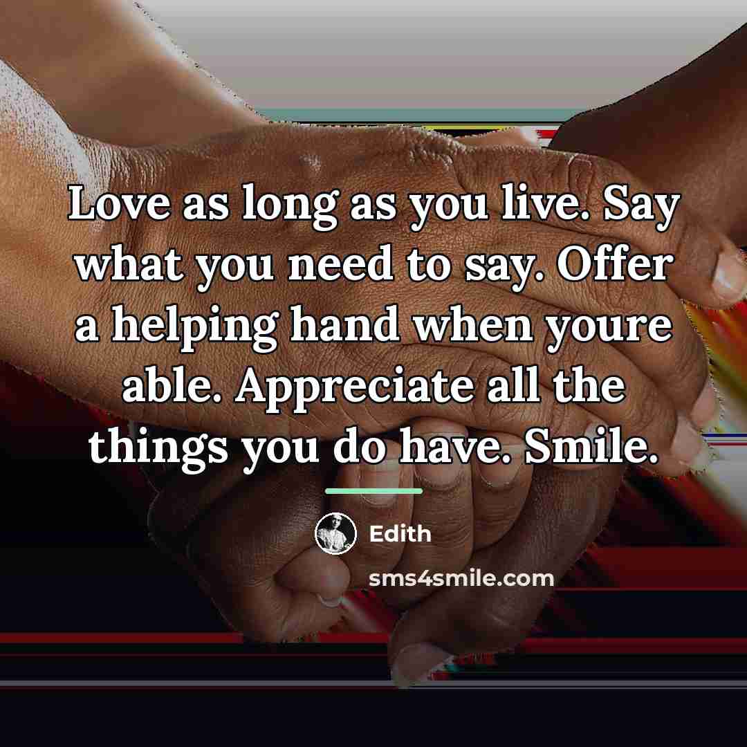 “Love as long as you live. Say what you need…” quote by Anonymous