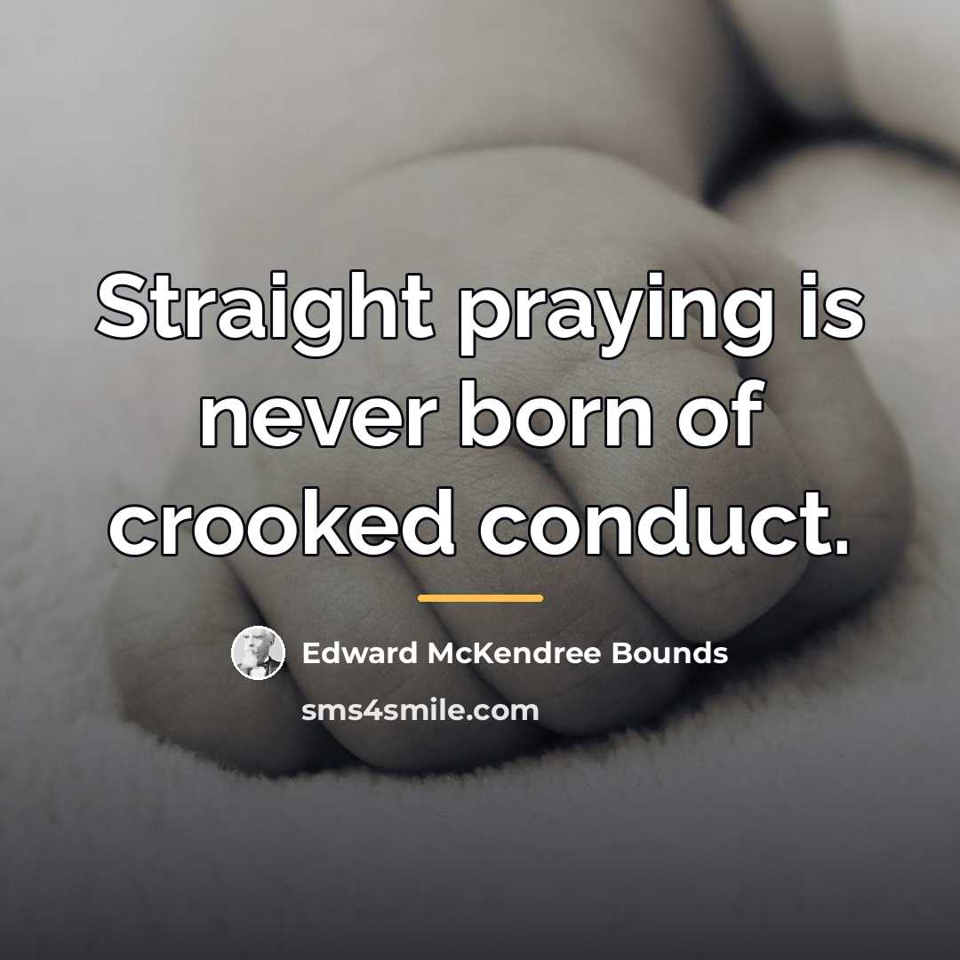“Straight praying is never born of crooked conduct.…” quote by Edward McKendree Bounds