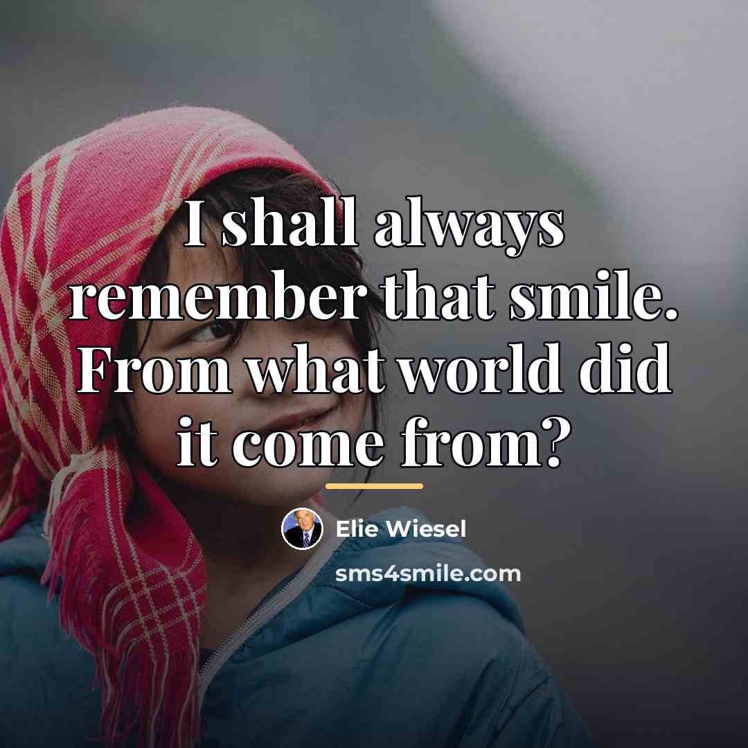 “I shall always remember that smile. From what world did…” quote by Elie Wiesel