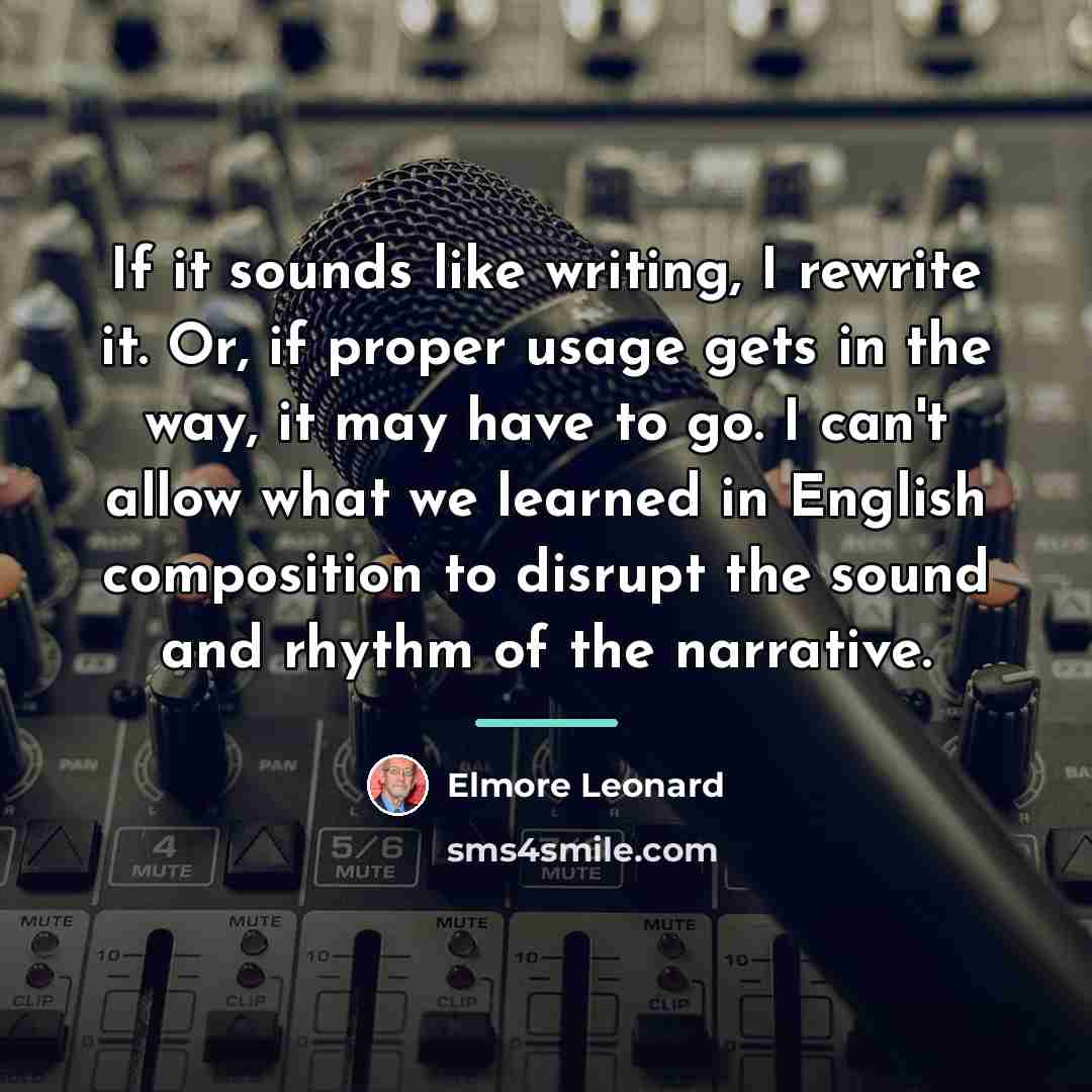 “If it sounds like writing, I rewrite it. Or, if…” quote by Elmore Leonard