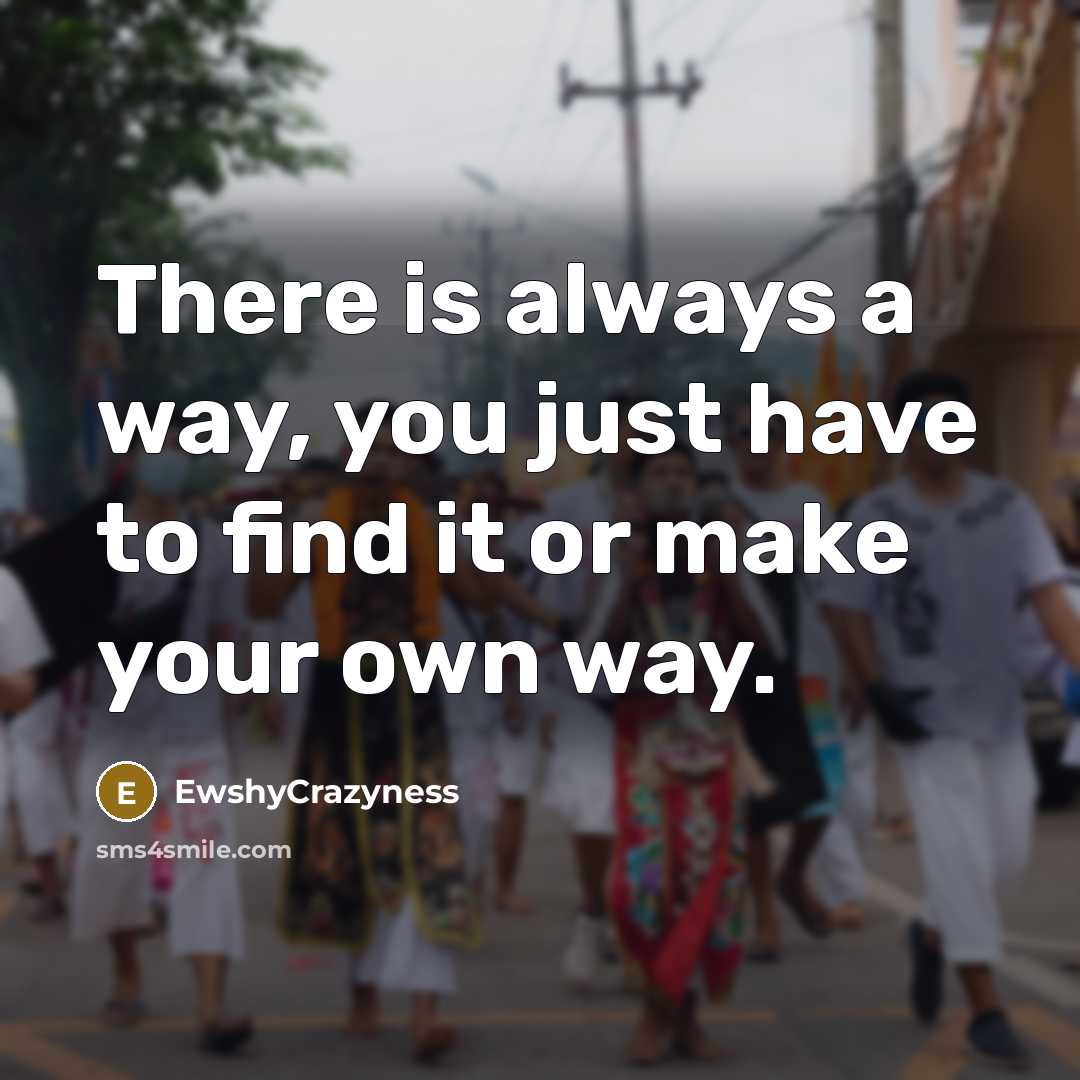 “There is always a way, you just have to find…” quote by EwshyCrazyness