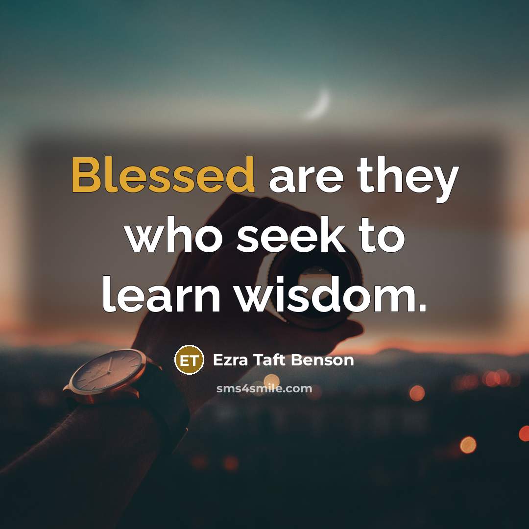 “Blessed are they who seek to learn wisdom.…” quote by Ezra Taft Benson