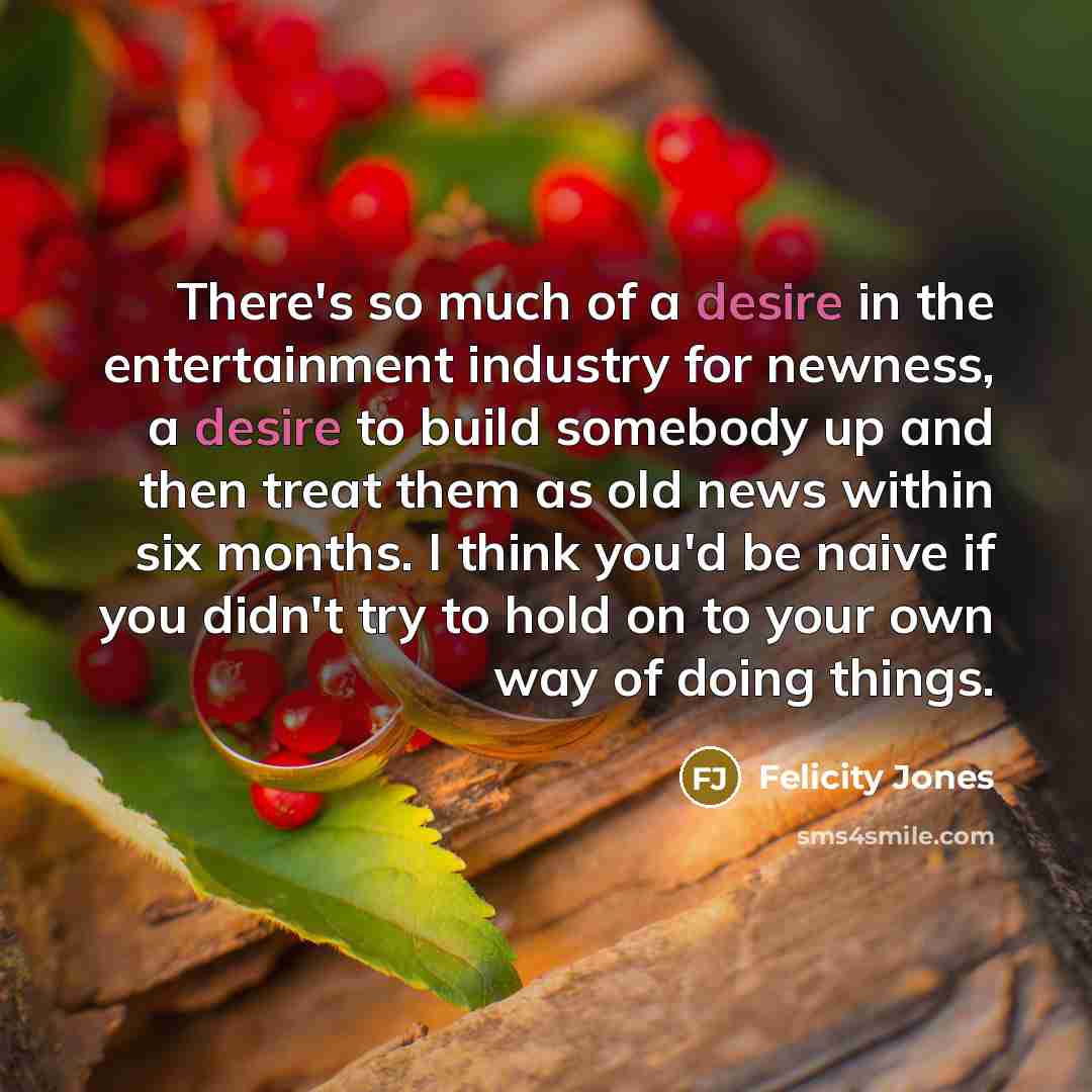 “There's so much of a desire in the entertainment industry…” quote by Felicity Jones