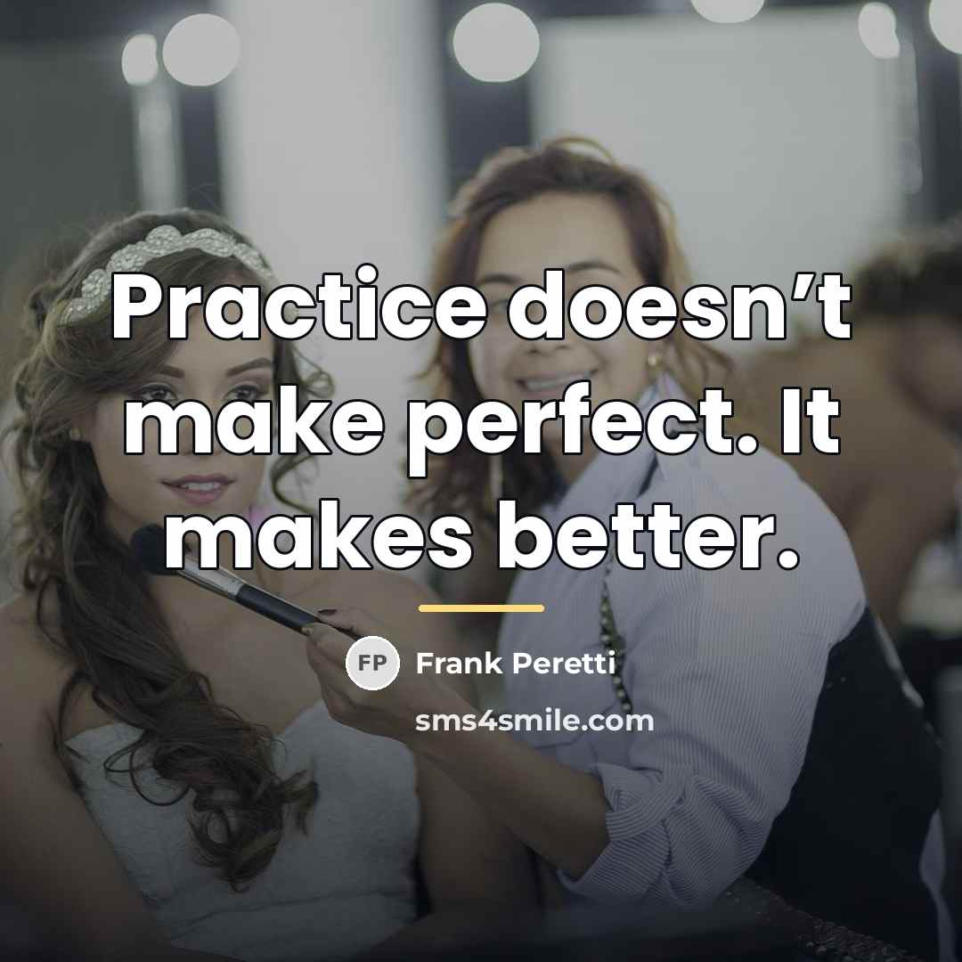 “Practice doesn’t make perfect. It makes better.…” quote by Frank Peretti
