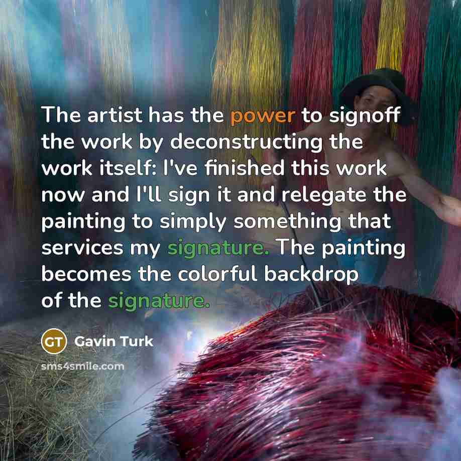 “The artist has the power to signoff the work by…” quote by Gavin Turk
