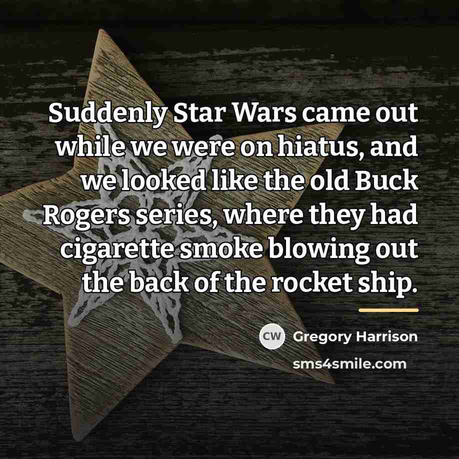 “Suddenly Star Wars came out while we were on hiatus,…” quote by Gregory Harrison