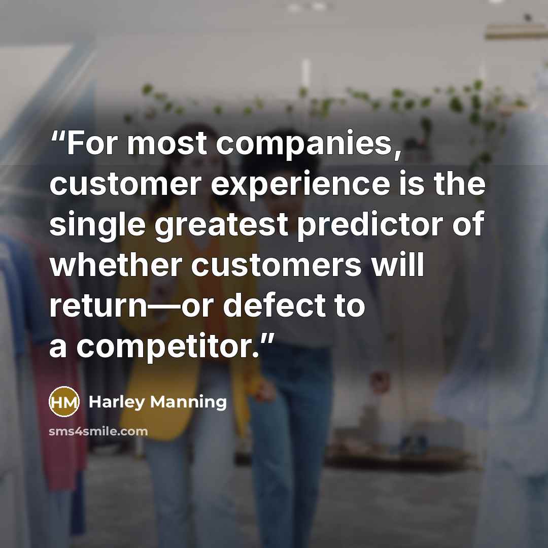 “For most companies, customer experience is the single greatest predictor of whether customers will return—or defect to a competitor.” quote by Harley Manning