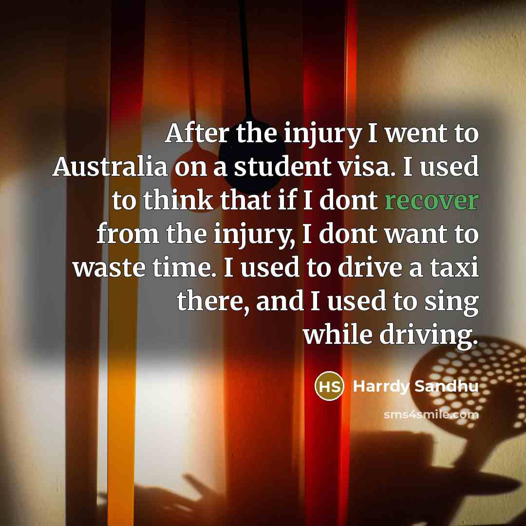 “After the injury I went to Australia on a student…” quote by Harrdy Sandhu