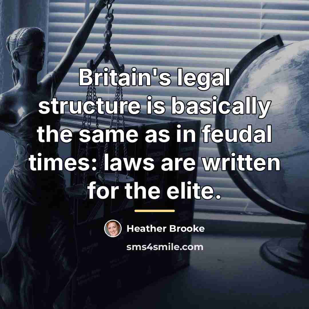 “Britain's legal structure is basically the same as in feudal…” quote by Heather Brooke