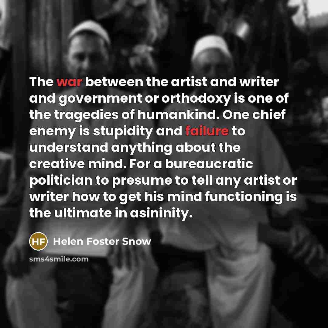 “The war between the artist and writer and government or…” quote by Helen Foster Snow