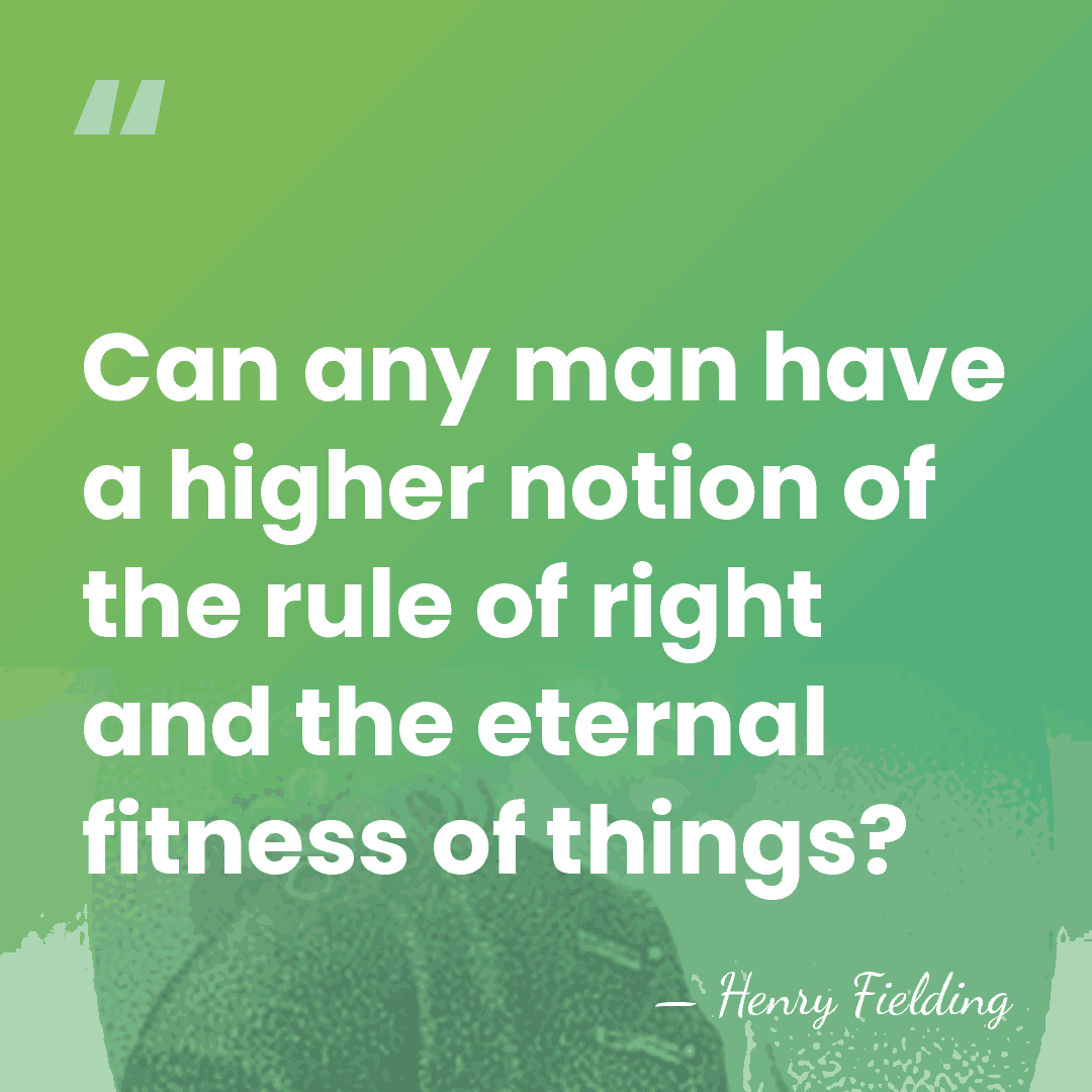 Can any man have a higher notion of the rule of right&hellip; - Henry Fielding