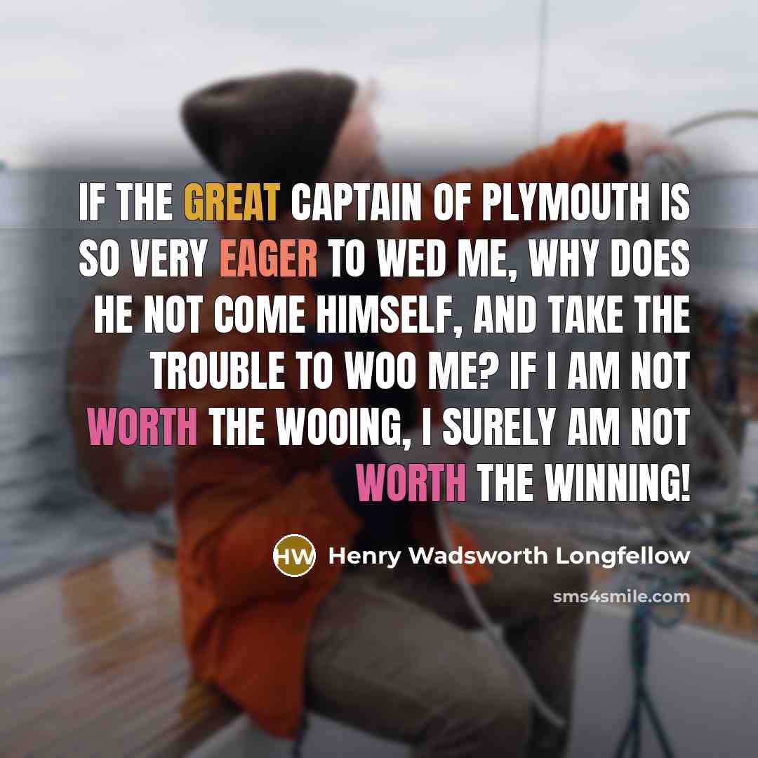 “If the great Captain of Plymouth is so very eager…” quote by Henry Wadsworth Longfellow
