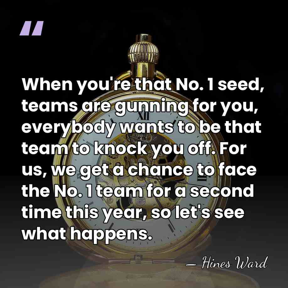 When you're that No. 1 seed, teams are gunning for you, everybody&hellip; - Hines Ward