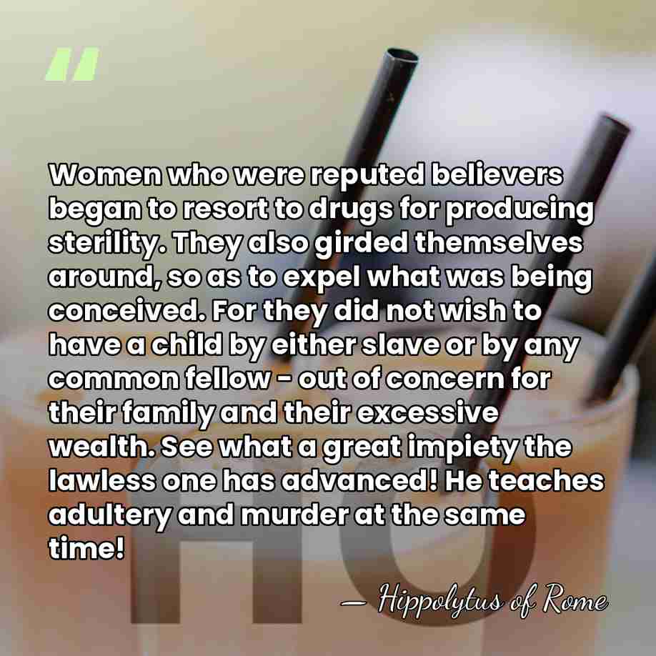 Women who were reputed believers began to resort to drugs for producing&hellip; - Hippolytus of Rome
