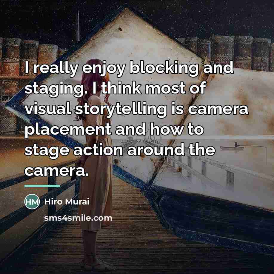 “I really enjoy blocking and staging. I think most of…” quote by Hiro Murai
