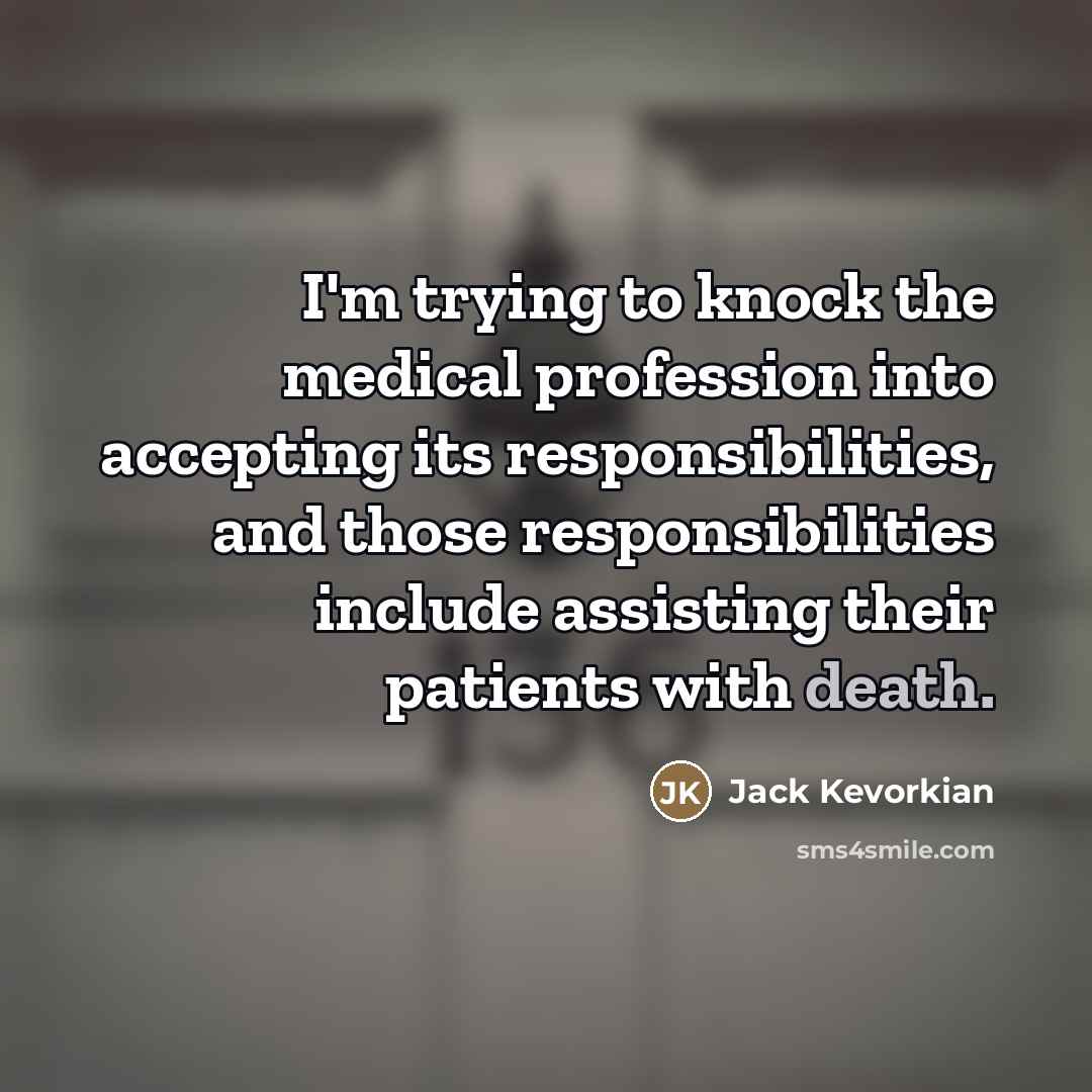 “I'm trying to knock the medical profession into accepting its…” quote by Jack Kevorkian