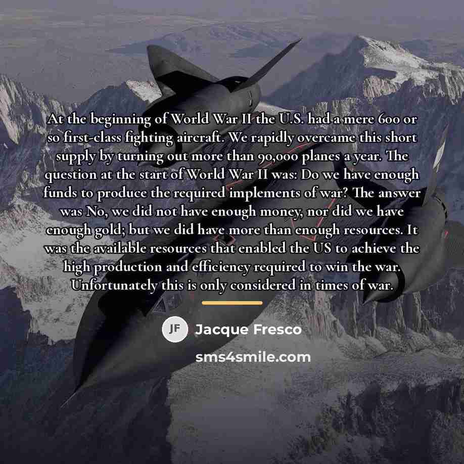“At the beginning of World War II the U.S. had…” quote by Jacque Fresco