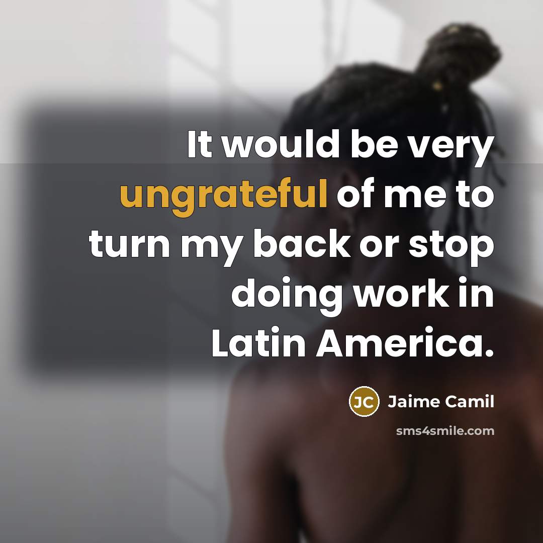 “It would be very ungrateful of me to turn my…” quote by Jaime Camil