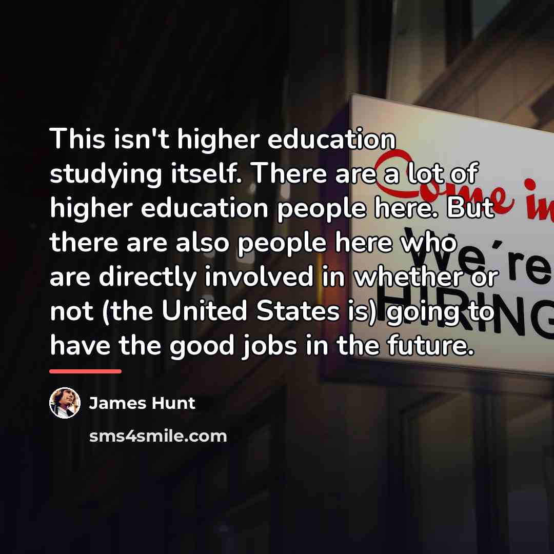 “This isn't higher education studying itself. There are a lot…” quote by James Hunt