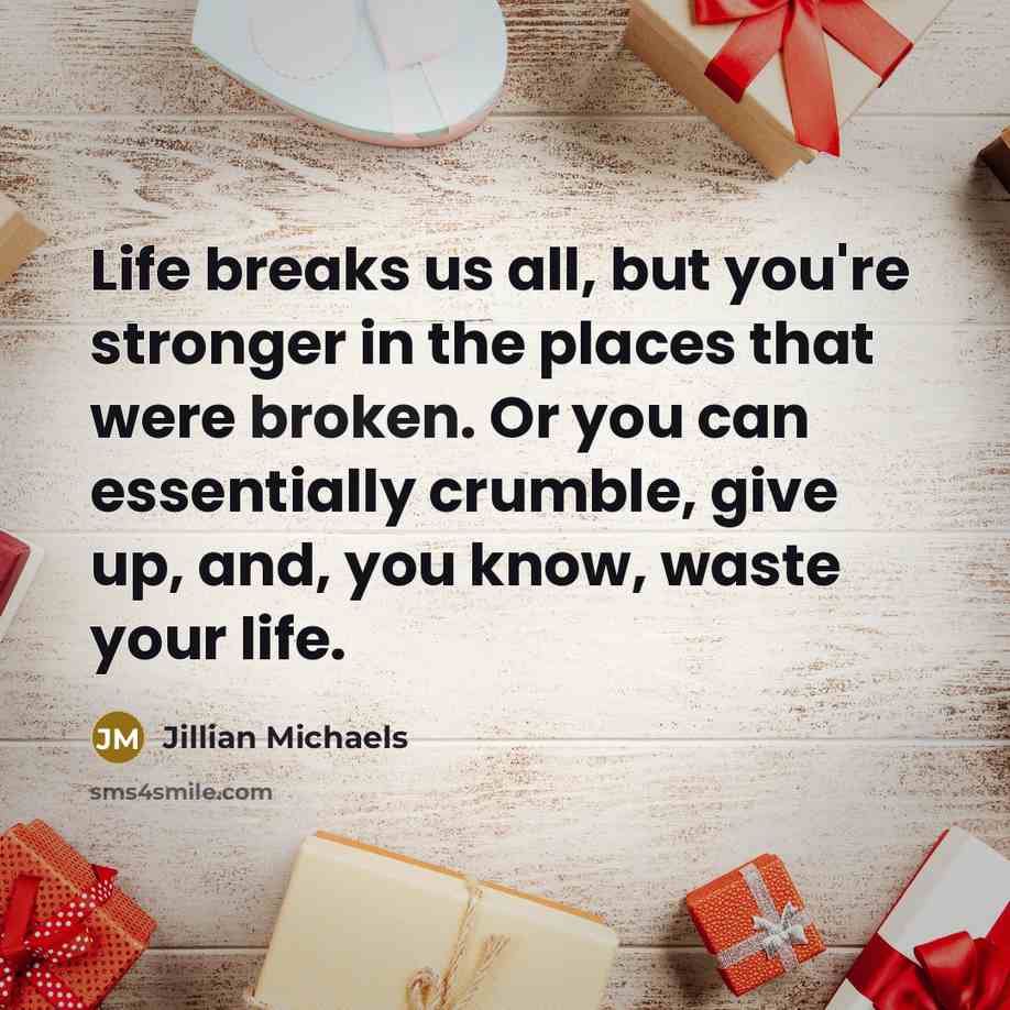 “Life breaks us all, but you're stronger in the places…” quote by Jillian Michaels