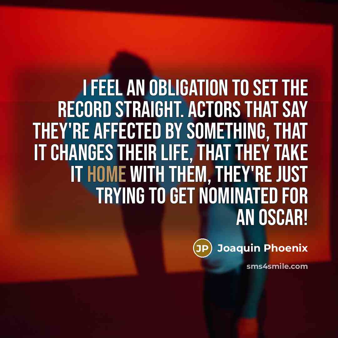 “I feel an obligation to set the record straight. Actors…” quote by Joaquin Phoenix