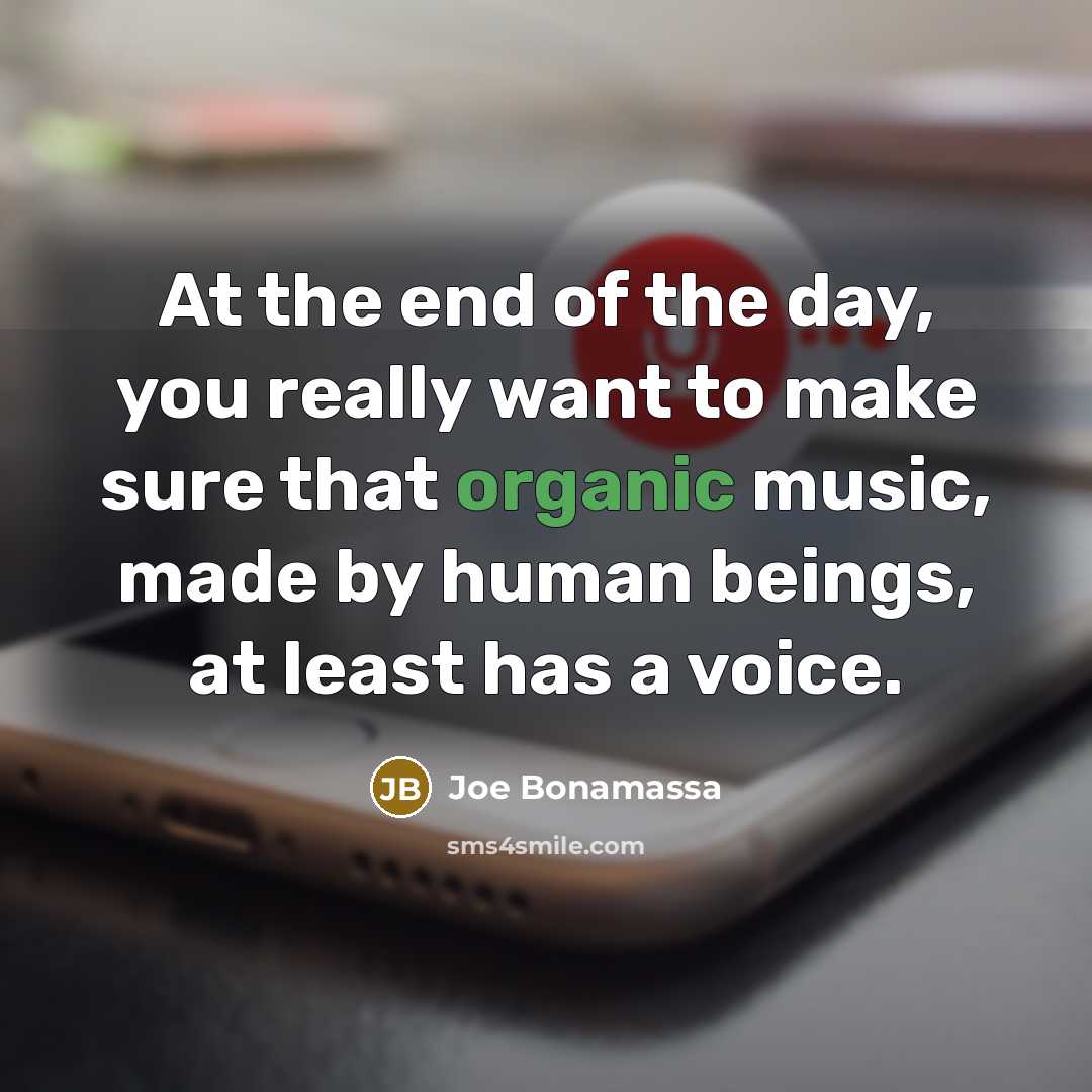 “At the end of the day, you really want to…” quote by Joe Bonamassa