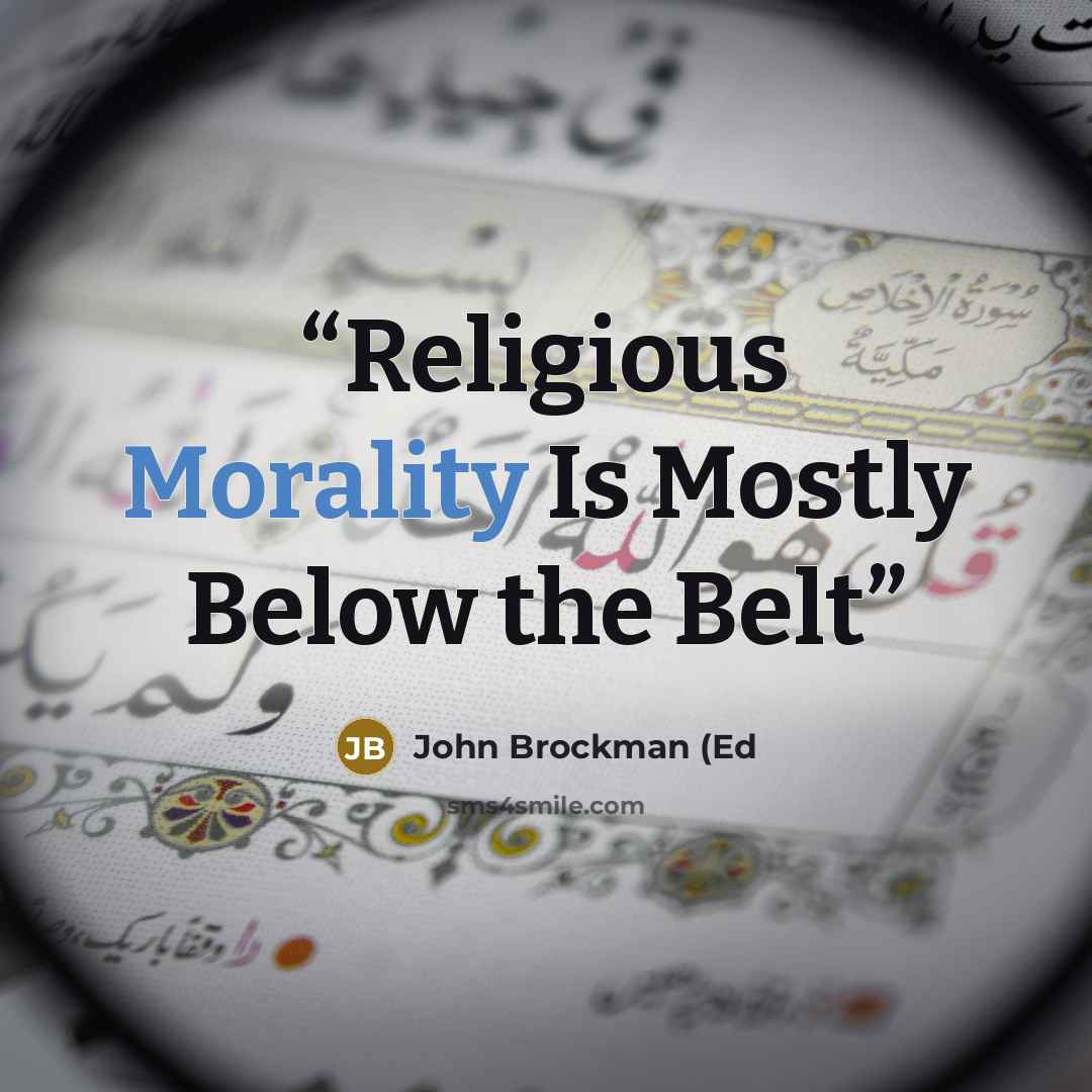 “Religious Morality Is Mostly Below the Belt” quote by John Brockman (Ed