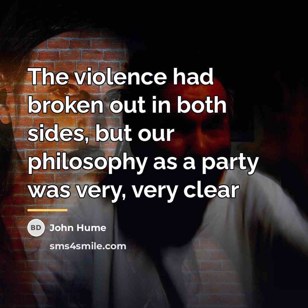 “The violence had broken out in both sides, but our…” quote by John Hume